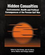 Hidden Casualties Environmental, Health and Political Consequences of the Persian Gulf War cover