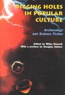 Digging Holes in Popular Culture Archaeology and Science Fiction cover