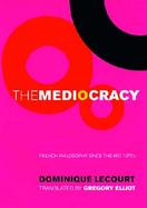 The Mediocracy: French Philosophy Since the Mid-1970s cover