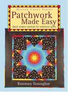 Patchwork Made Easy: Quick Modern Methods for Traditional Quilts cover