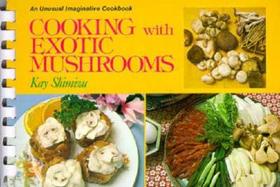 Cooking With Exotic Mushrooms An Unusual Imaginative Cookbook cover