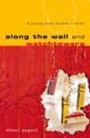 ALONG THE WALL AND WATCHTOWERS: A JOURNEY DOWN GERMANY'S DIVIDE cover