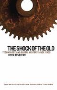 The Shock of the Old Technology and Global History Since 1900 cover