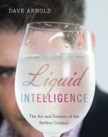 Liquid Intelligence : The Art and Science of the Perfect Cocktail cover