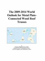The 2009-2014 World Outlook for Metal Plate-Connected Wood Roof Trusses cover