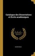 Catalogue des Dissertations et crits Acadmiques cover