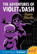The Adventures of Violet and Dash: Super Sleuths (Disney/Pixar the Incredibles 2) cover