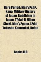 Nara Period : Man'yoshu, Kana, Military History of Japan, Buddhism in Japan, Todai-Ji, Nihon Shoki, Man'yogana, Jodai Tokushu Kanazukai, Kofun cover