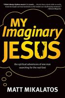 My Imaginary Jesus : The Spiritual Adventures of One Man Searching for the Real God cover