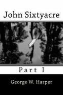 John Sixtyacre : Part I cover