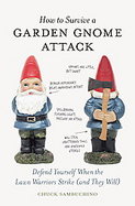 How to Survive a Garden Gnome AttackDefend Yourself When the Lawn Warriors Strike (And They Will) cover
