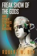 Freak Show of the Gods : And Other Stories of the Bizarre cover