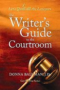 The Writers Guide to the Courtroom Lets Quill All the Lawyers cover