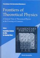 Frontiers of Theoretical Physics A General View of Theoretical Physics at the Crossing of Centuries. Proceedings of the International Workshop on Beij cover
