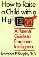 How to Raise a Child with a High Eq: A Parents' Guide to Emotional Intelligence cover