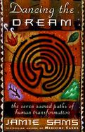 Dancing the Dream: The Seven Sacred Paths to Human Transformation cover