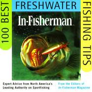 In-Fisherman 100 Best Freshwater Fishing Tips Expert Advice from North America's Leading Authority on Sportfishing cover