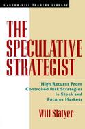 The Speculative Strategist: High Returns from Controlled Risk Strategies in Stock and Futures Markets cover