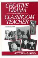 Creative Drama for the Classroom Teacher cover