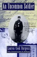 An Uncommon Soldier The Civil War Letters of Sarah Rosetta Wakeman, Alias Private Lyons Wakeman, 153rd Regiment, New York State Volunteers cover