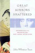 Great Mirrors Shattered: Homosexuality, Orientalism, and Japan cover