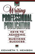 Writing for Professional Publication Keys to Academic and Business Success cover