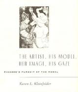 The Artist, His Model, Her Image, His Gaze Picasso's Pursuit of the Model cover