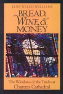 Bread, Wine, & Money The Windows of the Trades at Chartres Cathedral cover