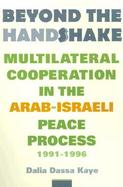 Beyond the Handshake Multilateral Cooperation in the Arab-Israeli Peace Process, 1991-1996 cover