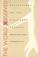 The World Observed Reflections on the Fieldwork Process cover