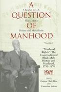 A Question of Manhood A Reader in U.S. Black Men's History and Masculinity  