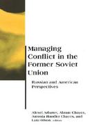 Managing Conflict in the Former Soviet Union Russian and American Perspectives cover
