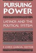 Pursuing Power Latinos and the Political System cover