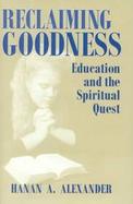 Reclaiming Goodness Education and the Spiritual Quest cover