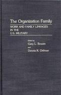 The Organization Family: Work and Family Linkages in the U.S. Military cover
