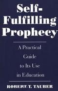 Self-Fulfilling Prophecy: A Practical Guide to Its Use in Education cover