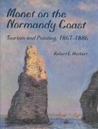 Monet on the Normandy Coast Tourism and Painting, 1867-1886 cover