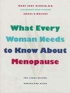 What Every Woman Needs to Know About Menopause The Years Before, During, and After cover