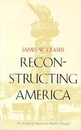 Reconstructing America The Symbol of America in Modern Thought cover