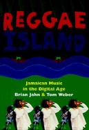 Reggae Island: Jamaican Music in the Digital Age cover