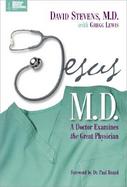 Jesus, M.D A Doctor Examines the Great Physician cover