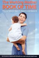 The Working Mother Book of Time: How to Take It, Make It, Save It, and Savor It cover
