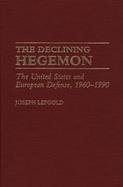 The Declining Hegemon The United States and European Defense, 1960-1990 cover
