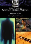 Latin American Science Fiction Writers An A-To-Z Guide cover
