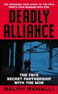 Deadly Alliance The Fbi's Secret Partnership With the Mob cover
