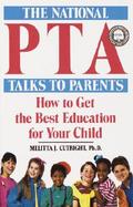 The National Pta Talks to Parents How to Get the Best Education for Your Child cover