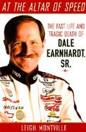 At the Altar of Speed: The Fast Life and Tragic Death of Dale Earnhardt, Sr. cover