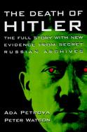 Death of Hitler: The Full Story with New Evidence from Secret Russian Archives cover