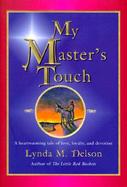 My Master's Touch: A Heartwarming Tale of Love, Loyalty, and Devotion cover