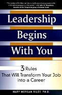 Leadership Begins with You: 3 Rules That Will Transform Your Job Into a Career cover